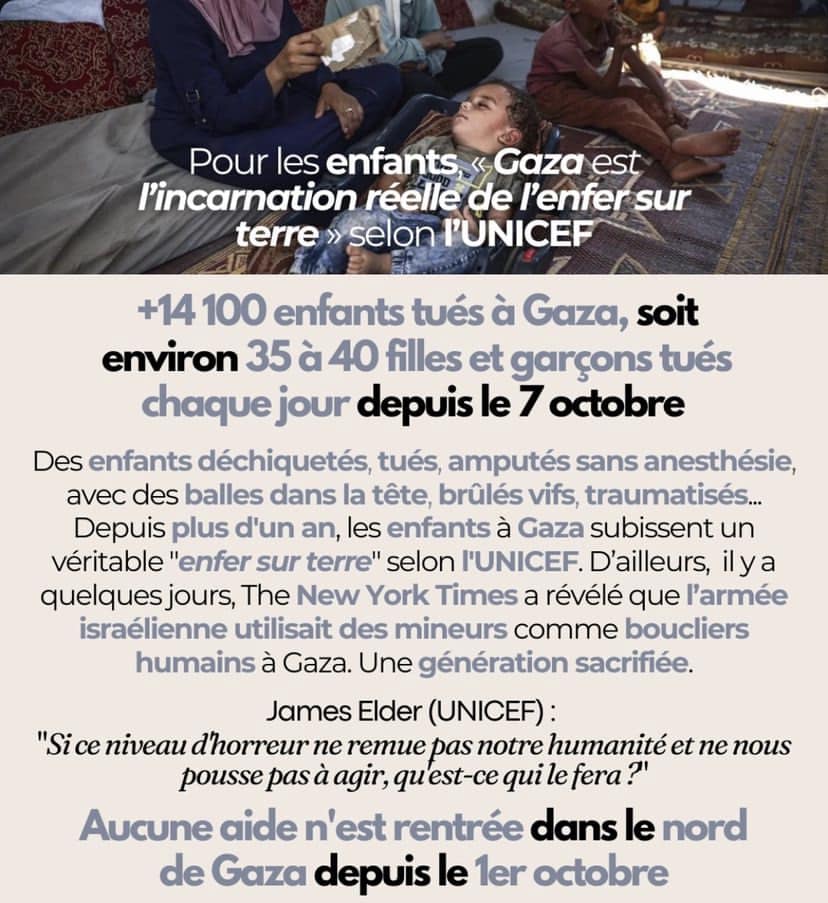 « Gaza est l’incarnation de l’enfer sur terre » selon l’Unicef.

35 à 40 filles et garçons sont chaque jour déchiquetés, executés sans somation, et brûlés vifs par une armée qui met à éxécution méthodiquement son plan depuis 1 an.

Le massacre a assez duré.

Pensons à eux et usons de notre influence dans la société pour faire en sorte que cela cesse.