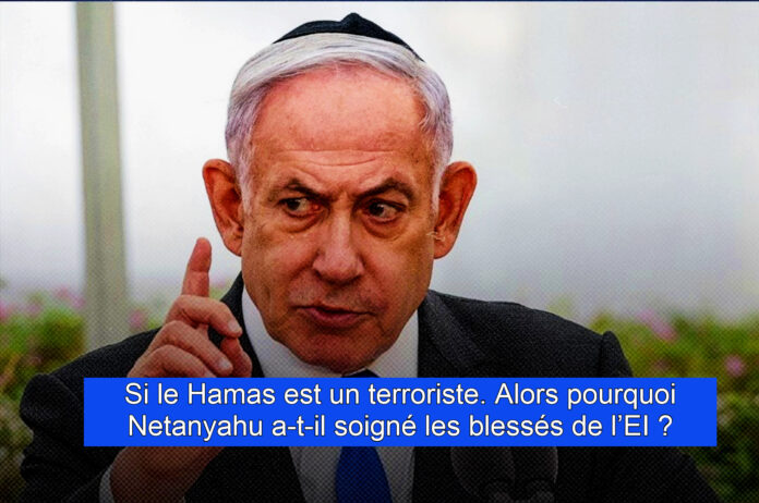 Si le Hamas est un terroriste. Alors pourquoi Netanyahu a-t-il soigné les blessés de l’EI ?