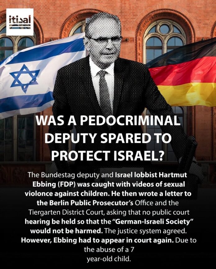 Hartmut Ebbing, PENDANT CE TEMPS-LÀ EN ALLEMAGNE : Hartmut Ebbing, ancien député du FDP et lobbyiste pro-israélien, a été pris en flagrant délit de possession de vidéos pédopornographiques. Il a demandé au tribunal un procès à huis clos afin de protéger la Société germano-israélienne (DIG), dont il était le trésorier. Le tribunal a accédé à sa demande. Il a été condamné à une peine avec sursis. Il a ensuite été condamné pour avoir abusé d'un enfant de 7 ans. Ce n'est qu'alors qu'il a démissionné, après avoir géré pendant près d'un an les fonds de la DIG, y compris l'argent des contribuables allemands. Le FDP et la DIG ont tous deux affirmé qu'ils « n'étaient au courant de rien ».